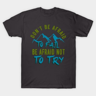 Don't be afraid to fail be afraid to try T-Shirt